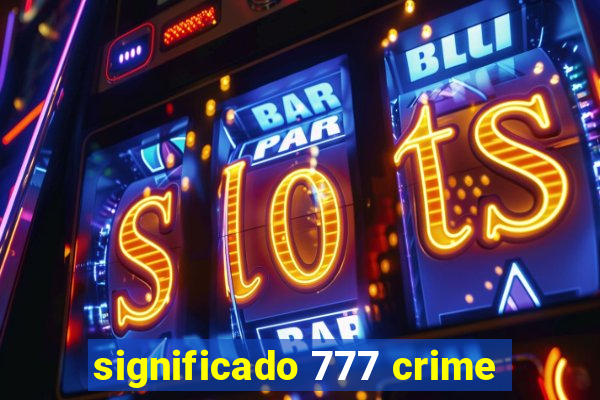 significado 777 crime